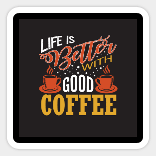 Life is Better With Good Coffee Coffee Lover Sticker